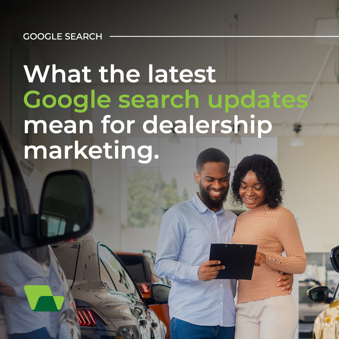 What the latest Google search updates mean for dealership marketing.