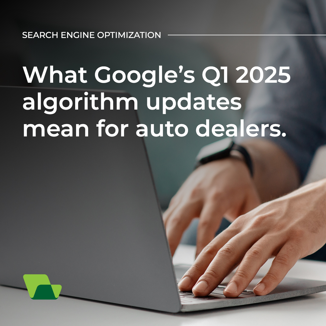 What Google’s Q1 2025 Algorithm Updates Mean for Auto Dealers