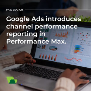 Google Ads Introduces Channel Performance Reporting in Performance Max