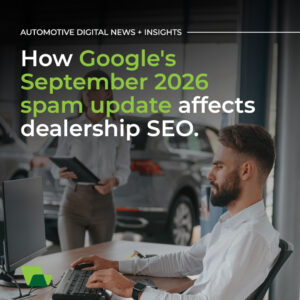 How Google's September 2026 spam update affects dealership SEO.