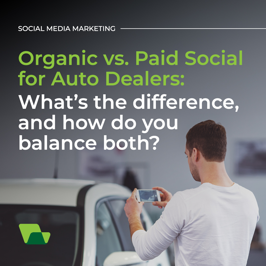 Organic vs. Paid Social for Auto Dealers: What’s the difference, and how do you balance both?