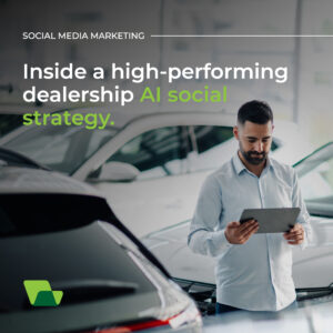 Inside a High-Performing Dealership AI Social Strategy.